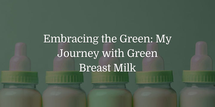 Embracing the Green: My Journey with Green Breast Milk - The Baby's Brew