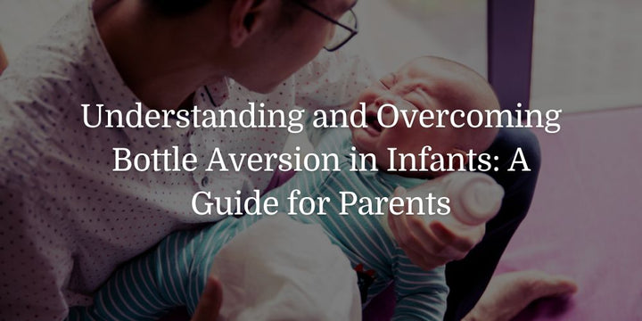 Understanding and Overcoming Bottle Aversion in Infants: A Guide for Parents - The Baby's Brew