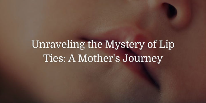 Unraveling the Mystery of Lip Ties: A Mother's Journey - The Baby's Brew