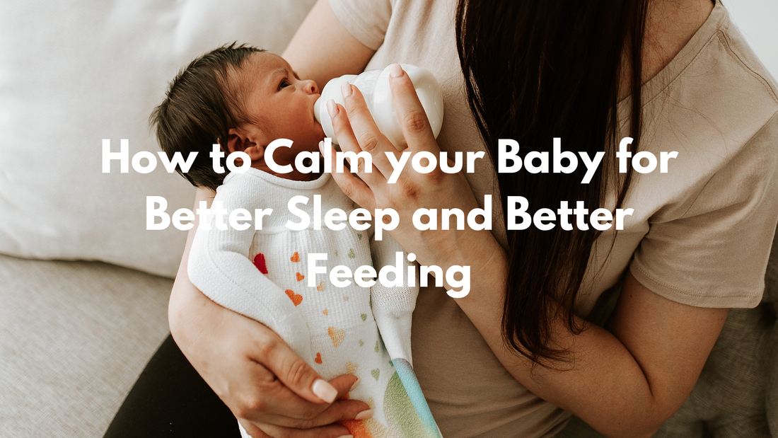 How to Calm your Baby for Better Sleep  and Better Feeding