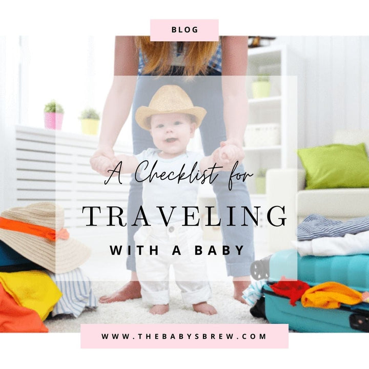A Checklist for Traveling with a Baby - The Baby's Brew