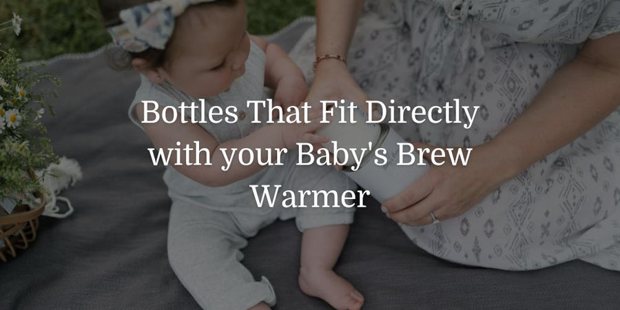 Bottles That Fit Directly With Your Baby’s Brew Warmer - The Baby's Brew