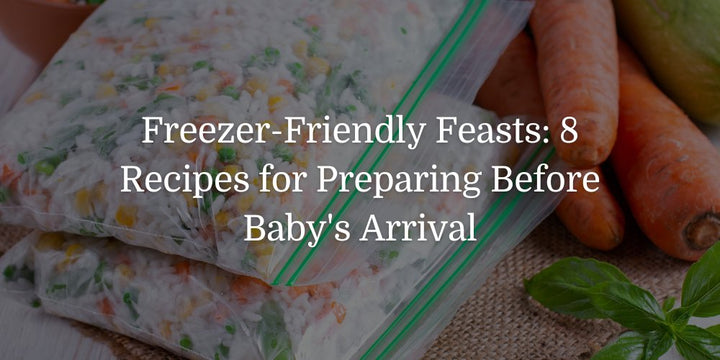 Freezer-Friendly Feasts: 8 Recipes for Preparing Before Baby's Arrival - The Baby's Brew