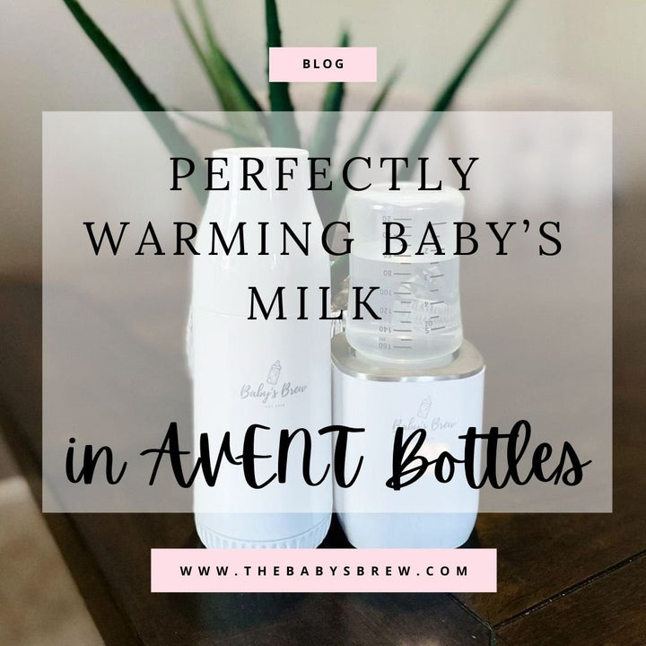Perfectly Warming Baby’s Milk in AVENT Bottles with The Baby’s Brew - The Baby's Brew