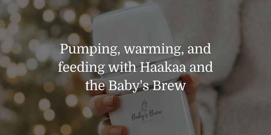 Pumping, Warming, and Feeding with Haakaa and the Baby's Brew - The Baby's Brew