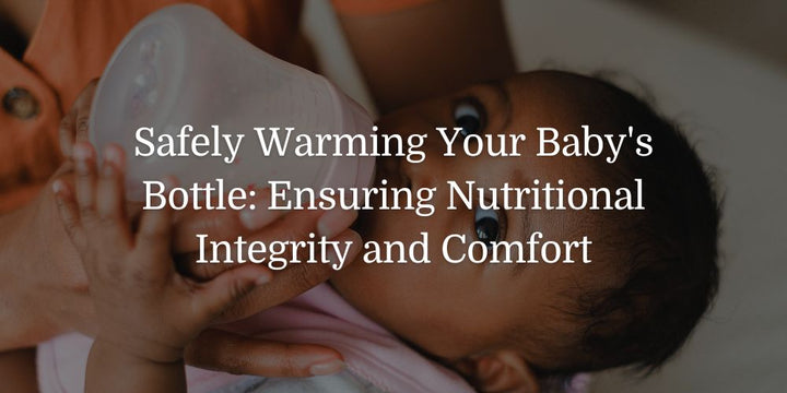 Safely Warming Your Baby's Bottle: Ensuring Nutritional Integrity and Comfort - The Baby's Brew